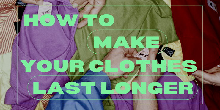 make your clothes last longer