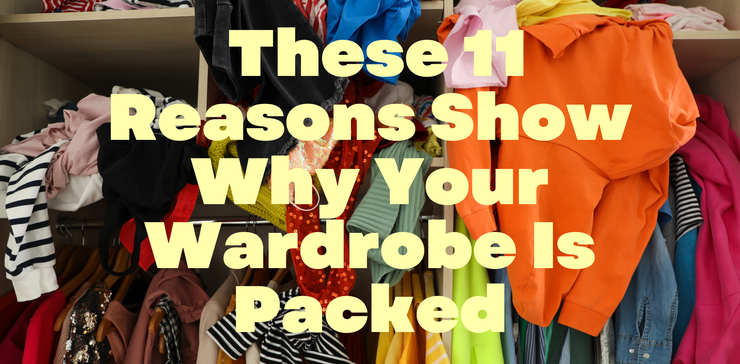 Wardrobe Psychology: Too Many Clothes? These 11 Reasons Show Why Your Wardrobe Is Packed